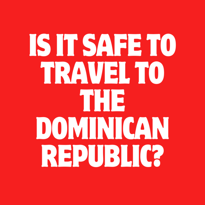 Is It Safe to Travel to the Dominican Republic?