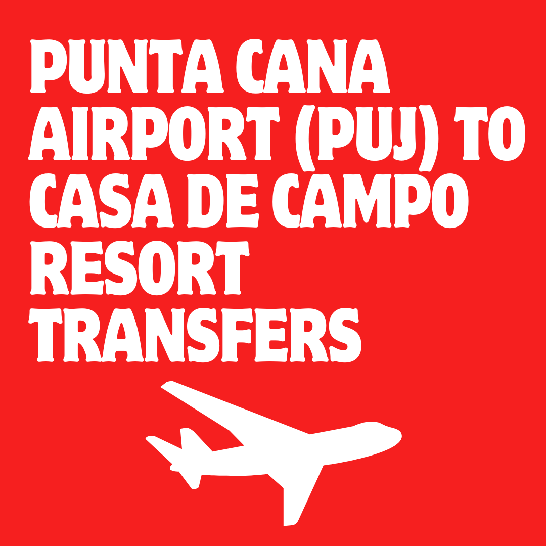 Traslados de Punta Cana Airport (PUJ) a Casa de Campo Resort